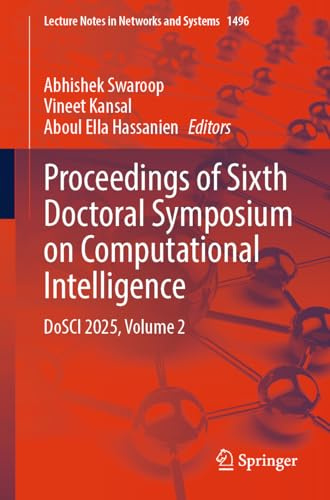 Proceedings of Sixth Doctoral Symposium on Computational Intelligence: DoSCI 2025, Volume 2 (Lecture Notes in Networks and Systems, 1496)