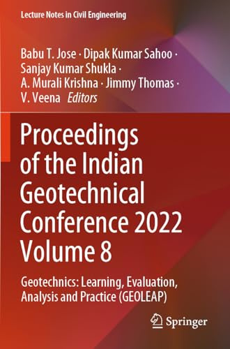 Proceedings of the Indian Geotechnical Conference 2022 Volume 8: Geotechnics: Learning, Evaluation, Analysis and Practice (GEOLEAP) (Lecture Notes in Civil Engineering, Band 492)
