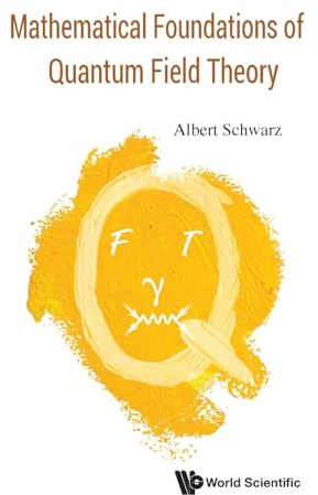 Mathematical Foundations Of Quantum Field Theory