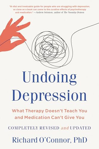 Undoing Depression: What Therapy Doesn't Teach You and Medication Can't Give You