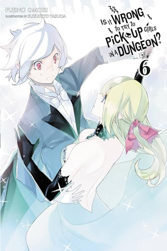 Is It Wrong to Try to Pick Up Girls in a Dungeon?, Vol. 6 - light novel
