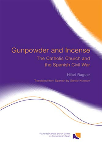 Gunpowder and Incense: The Catholic Church and the Spanish Civil War (Routledge/Canada Blanch Studies on Contemporary Spain) (Routledge Studies on Contemporary Spain)