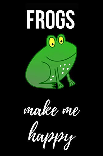 Frogs Make Me Happy: Cute Journal / Notebook / Notepad / Diary, Gifts For Frog Lovers (Lined, 6 x 9)