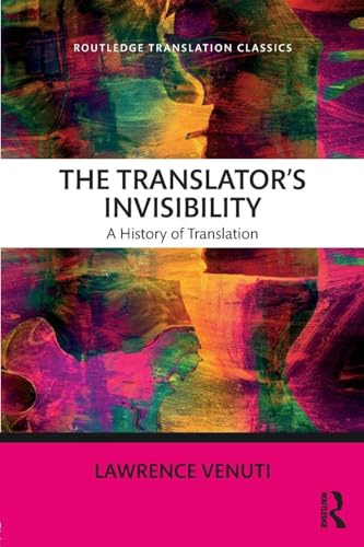 The Translator's Invisibility: A History of Translation (Routledge Translation Classics)