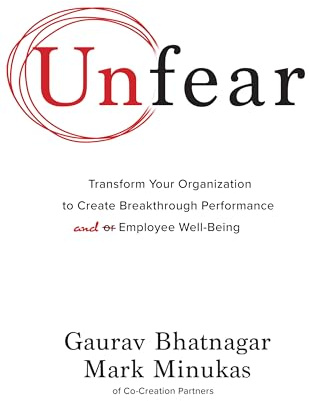 Unfear: Transform Your Organization to Create Breakthrough Performance and Employee Well-Being