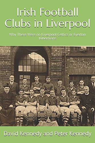Irish Football Clubs in Liverpool: Why There Were no Liverpool Celtics or Everton Hibernians