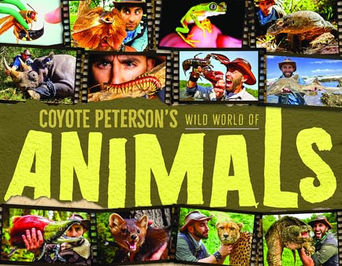Coyote Peterson's Wild World of Animals: A Children's Animal Encyclopedia of All the Coolest Animals Around the World (Fun Facts for Kids) (Brave Wilderness)