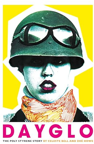 Dayglo: The Poly Styrene Story: The Creative Life of Poly Styrene