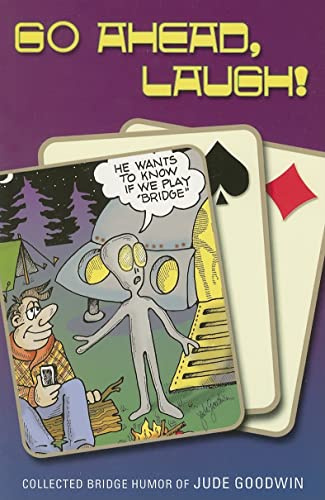 Go Ahead, Laugh!: Bridge Humour by Jude Goodwin: Collected Bridge Humor by Jude Goodwin