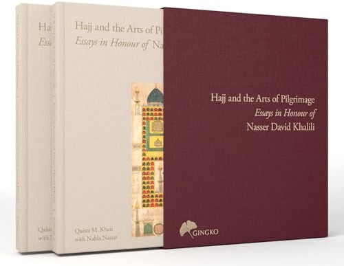 The Hajj and the Arts of Pilgrimage: Essays in Honour of Nasser David Khalili