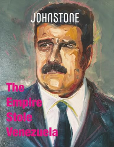 The Empire Stole Venezuela: JOHNSTONE December 25