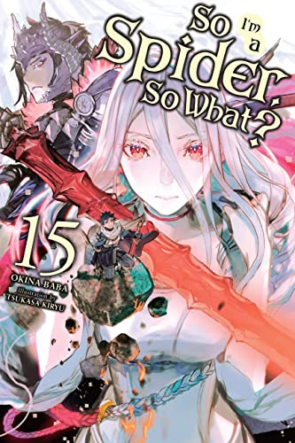 So I'm a Spider, So What?, Vol. 15 (light novel) (Volume 15) (So I'm a Spider, So What? (light novel), 15)