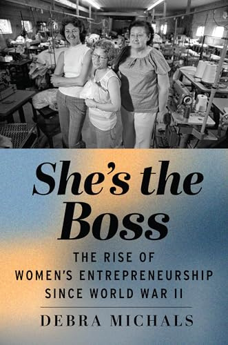 She's the Boss: The Rise of Women’s Entrepreneurship since World War II