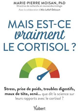 Mais est-ce vraiment le cortisol ?: Stress, prise de poids, troubles digestifs, maux de tête, acné… que dit la science sur leurs rapport avec le cortisol ?
