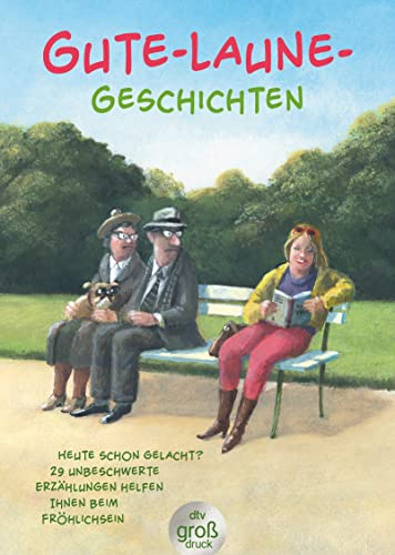 Gute-Laune-Geschichten: Heute schon gelacht? 29 unbeschwerte Erzählungen helfen Ihnen beim Fröhlichsein (dtv großdruck)