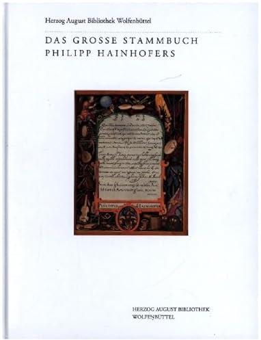 Das Große Stammbuch Philipp Hainhofers: Herzog August Bibliothek, Cod. Guelf. 355 Noviss. 8°. Patrimonia