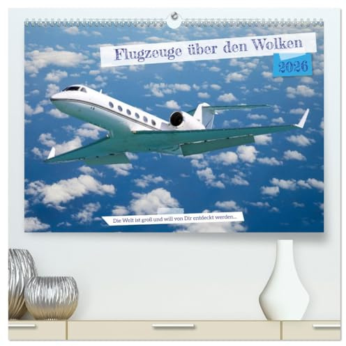 Flugzeuge über den Wolken (hochwertiger Premium Wandkalender 2026 DIN A2 quer), Kunstdruck in Hochglanz: Die Welt ist groß und will von Dir entdeckt werden... (CALVENDO Mobilitaet)