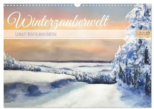 Winterzauberwelt - Gemalte Winterlandschaften (Wandkalender 2026 DIN A3 quer), CALVENDO Monatskalender: Künstlerische Impressionen von Winterlandschaften in Deutschland. (CALVENDO Kunst)