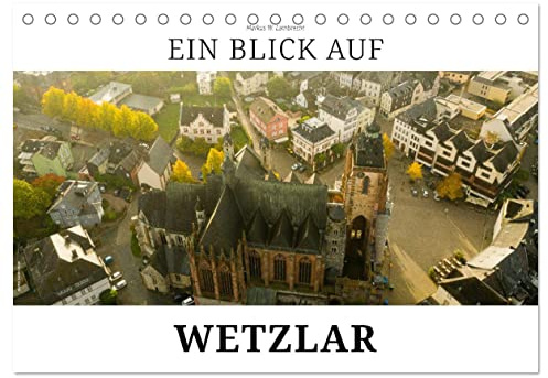 Ein Blick auf Wetzlar (Tischkalender 2026 DIN A5 quer), CALVENDO Monatskalender: Wetzlar, die alte Reichsstadt an der Lahn (CALVENDO Orte)