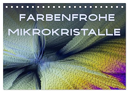 Farbenfrohe Mikrokristalle (Tischkalender 2026 DIN A5 quer), CALVENDO Monatskalender: Erfreuen Sie sich an der wunderbar farbigen Welt der ... all ihrer Schönheit. (CALVENDO Wissenschaft)
