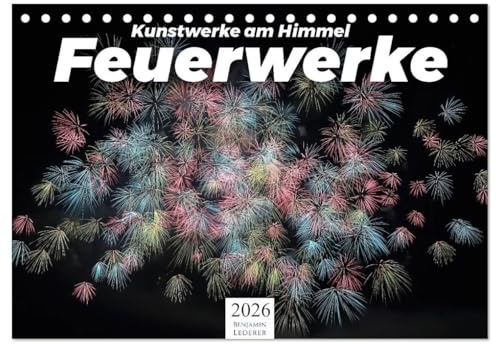 Feuerwerke - Kunstwerke am Himmel (Tischkalender 2026 DIN A5 quer), CALVENDO Monatskalender: Entdecken Sie zwölf wunderschöne Feuerwerke! (CALVENDO Kunst)