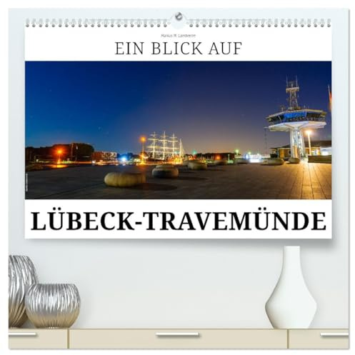 Ein Blick auf Lübeck-Travemünde (hochwertiger Premium Wandkalender 2026 DIN A2 quer), Kunstdruck in Hochglanz: Lübeck-Travemünde - das Tor zur Lübecker Bucht (CALVENDO Orte)
