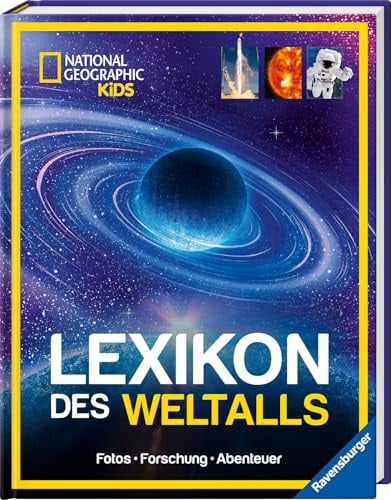 National Geographic Kids - Lexikon des Weltalls; ein visuell spektakuläres Nachschlagewerk zu Astronomie und Raumfahrt für Kinder ab 8: Fotos, Forschung, Abenteuer