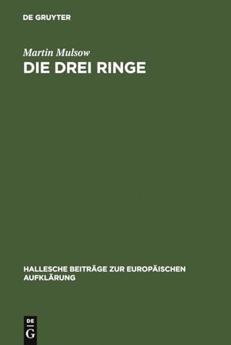 Die drei Ringe: Toleranz und clandestine Gelehrsamkeit bei Mathurin Veyssière La Croze (1661-1739) (Hallesche Beiträge zur Europäischen Aufklärung, 16, Band 16)