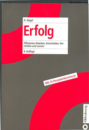 Erfolg: durch effizientes Arbeiten, Entscheiden, Vermitteln und Lernen