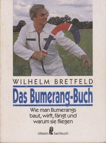 Das Bumerang-Buch. Wie man Bumerangs baut, wirft, fängt und warum sie fliegen