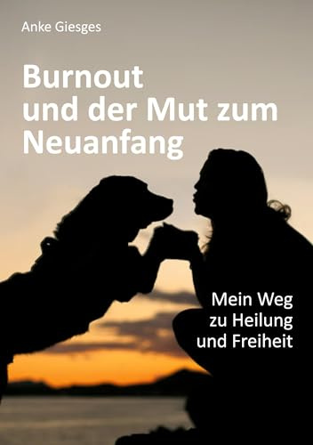 Burnout und der Mut zum Neuanfang: Mein Weg zu Heilung und Freiheit