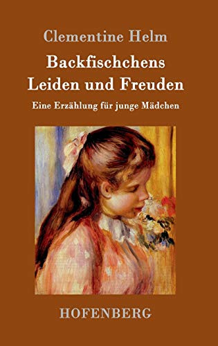 Backfischchens Leiden und Freuden: Eine Erzählung für junge Mädchen