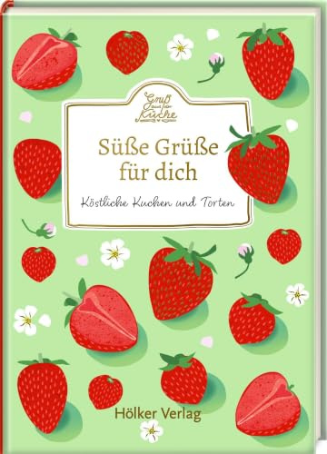 Süße Grüße für dich: Köstliche Kuchen und Torten: Mini-Backbuch mit Rezepten und Zitaten – zum Verschenken oder Selbstbehalten (Gruß aus der Küche)