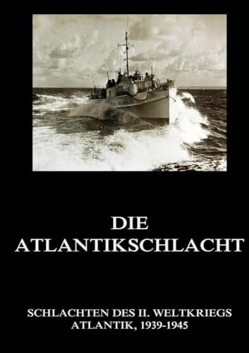 Die Atlantikschlacht (Schlachten des II. Weltkriegs (Print), Band 14)