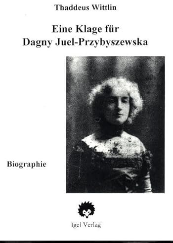 Eine Klage für Dagny: Biographie der Dagny Juell-Przybyszewski (Kölner Arbeiten zur Jahrhundertwende)