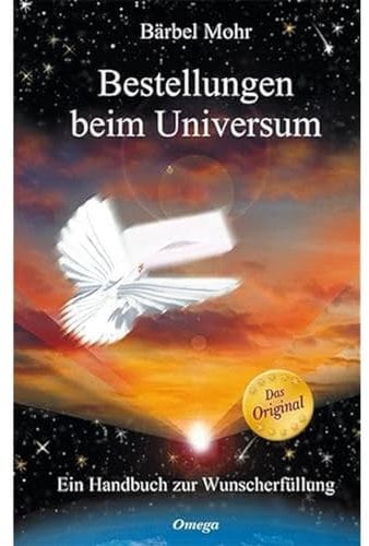 Bestellungen beim Universum: Ein Handbuch zur Wunscherfüllung