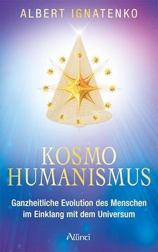 Kosmohumanismus: Ganzheitliche Evolution des Menschen im Einklang mit dem Universum