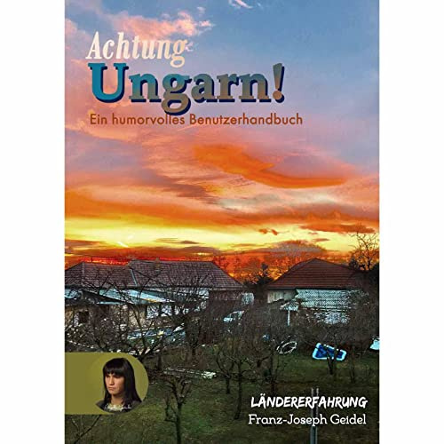 Achtung Ungarn!: Ein humorvolles Benutzerhandbuch (Verstehenschaffen: Die Fremde: Reisebericht Ungarn)