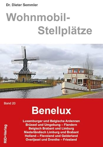 Wohnmobil-Stelllplätze Benelux: Luxemburger und Belgische Ardennen, Brüssel und Umgebung, Flandern, Belgisch Brabant und Limburg, Niederländisch ... Stellplätze in den Städten und Häfen