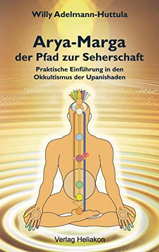 Arya-Marga, der Pfad zur Seherschaft: Praktische Einführung in den Okkultismus der Upanishaden