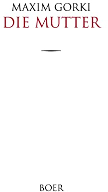 Die Mutter: Übersetzt aus dem Russischen von Adolf Hess