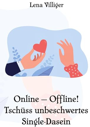 Online - Offline! Tschüss unbeschwertes Single-Dasein