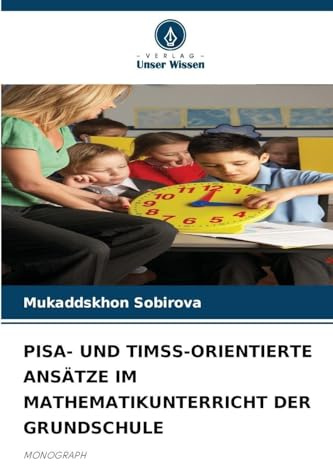 PISA- UND TIMSS-ORIENTIERTE ANSÄTZE IM MATHEMATIKUNTERRICHT DER GRUNDSCHULE: MONOGRAPH