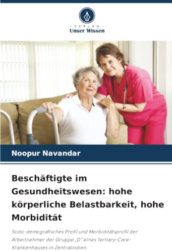 Beschäftigte im Gesundheitswesen: hohe körperliche Belastbarkeit, hohe Morbidität: Sozio-demografisches Profil und Morbiditätsprofil der Arbeitnehmer ... Tertiary-Care-Krankenhauses in Zentralindien