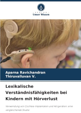 Lexikalische Verständnisfähigkeiten bei Kindern mit Hörverlust: Verwendung von Cochlea-Implantaten und Hörgeräten: eine vergleichende Studie