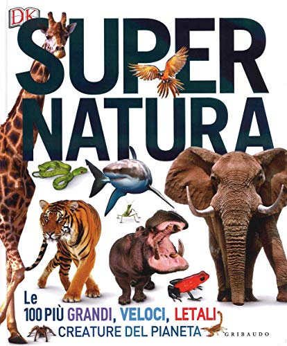 DK Super natura. Le 100 più grandi, veloci, letali creature del pianeta. Ediz. a colori: 1