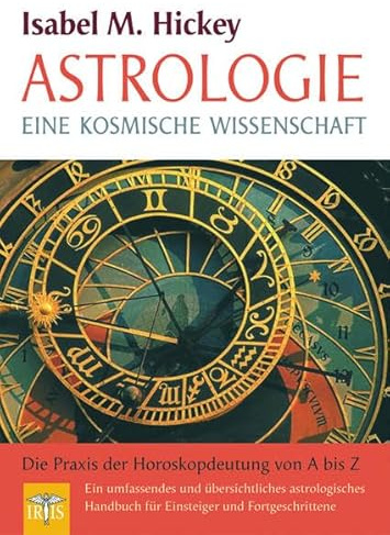 Astrologie: Eine kosmische Wissenschaft – Die Praxis der Horoskopdeutung von A - Z