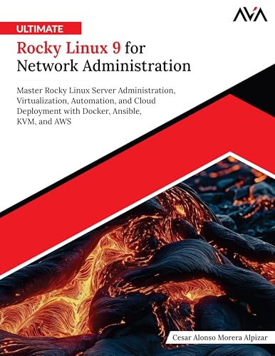 Ultimate Rocky Linux 9 for Network Administration: Master Rocky Linux Server Administration, Virtualization, Automation, and Cloud Deployment with Docker, Ansible, KVM, and AWS (English Edition)