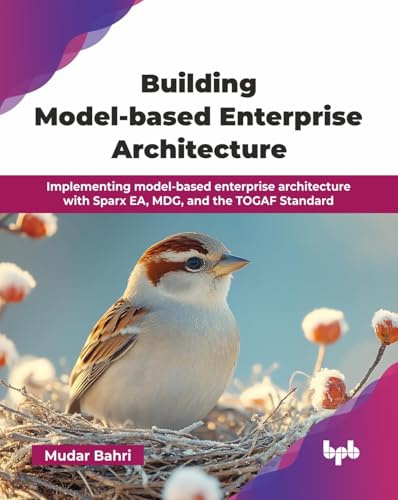 Building Model-based Enterprise Architecture: Implementing model-based enterprise architecture with Sparx EA, MDG, and the TOGAF Standard (English Edition)