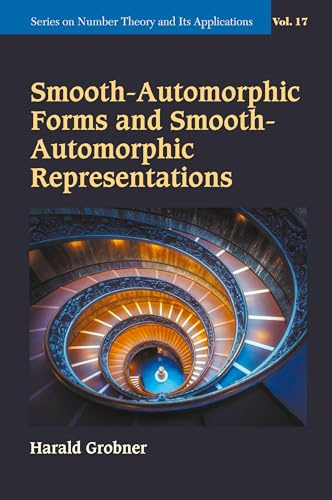 Smooth-automorphic Forms And Smooth-automorphic Representations (Series On Number Theory And Its Applications, Band 17)